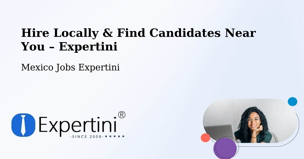 Hire Locally in Las Pintitas – Find Qualified Candidates Near You - Las Pintitas, Mexico Jobs Expertini