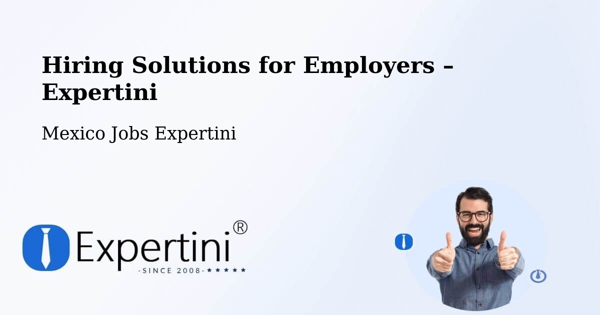 Hiring Solutions for Employers in Las Pintitas - Las Pintitas, Mexico Jobs Expertini
