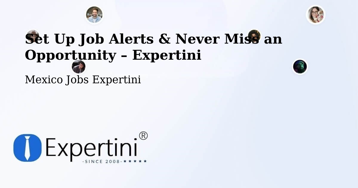 Job Alerts Guide – Get Notified About New Jobs in Las Pintitas - Las Pintitas, Mexico Jobs Expertini
