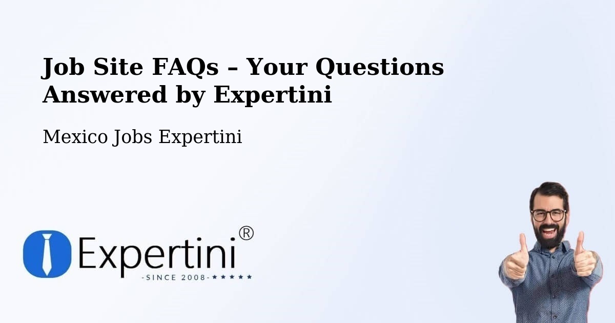 Job Site FAQs – Frequently Asked Questions – Las Pintitas - Las Pintitas, Mexico Jobs Expertini
