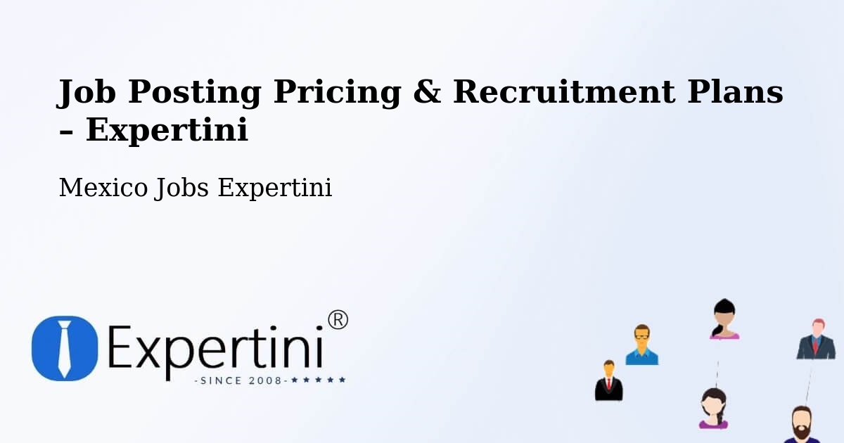 Job Posting Pricing & Recruitment Plans – Las Pintitas - Las Pintitas, Mexico Jobs Expertini